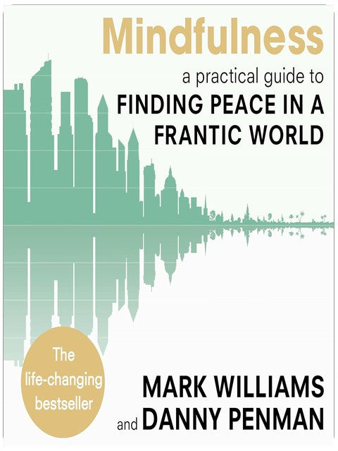 Mindfulness: A practical guide to finding peace in a frantic world