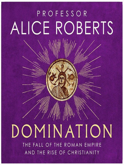 Domination: The Fall of the Roman Empire and the Rise of Christianity