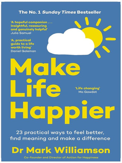 Make Life Happier: 23 Practical Ways to Feel Better, Find Meaning and Make a Difference: The No. 1 Sunday Times Bestseller (Leap)