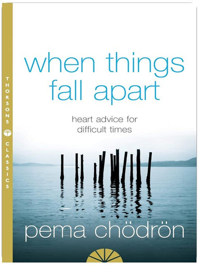 When Things Fall Apart: Heart Advice for Difficult Times. An insightful guide to self-improvement through compassion and wisdom