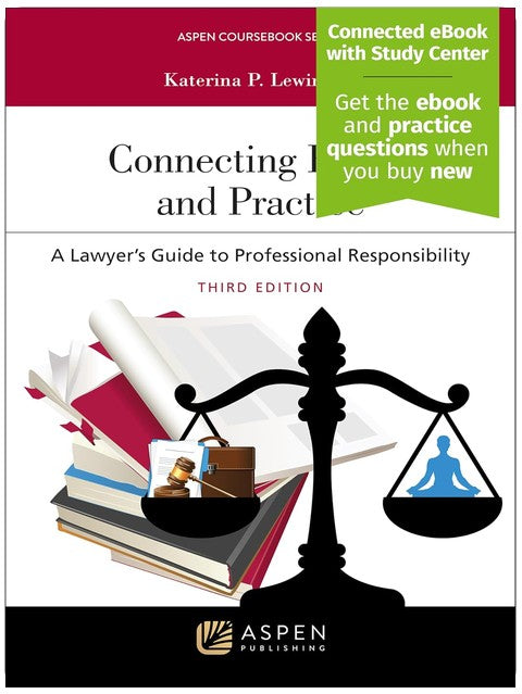 Connecting Ethics and Practice: A Lawyer's Guide to Professional Responsibility [Connected eBook with Study Center] (Aspen Coursebook)