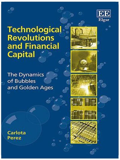 Technological Revolutions and Financial Capital: The Dynamics of Bubbles and Golden Ages