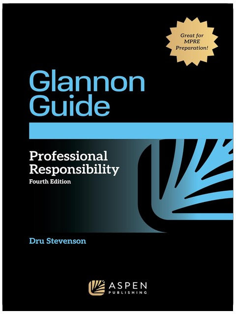 Glannon Guide to Professional Responsibility: Learning Professional Responsibility Through Multiple-Choice Questions and Analysis (Glannon Guides Series)