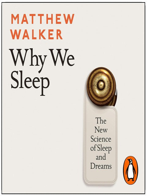 Why We Sleep: The New Science of Sleep and Dreams