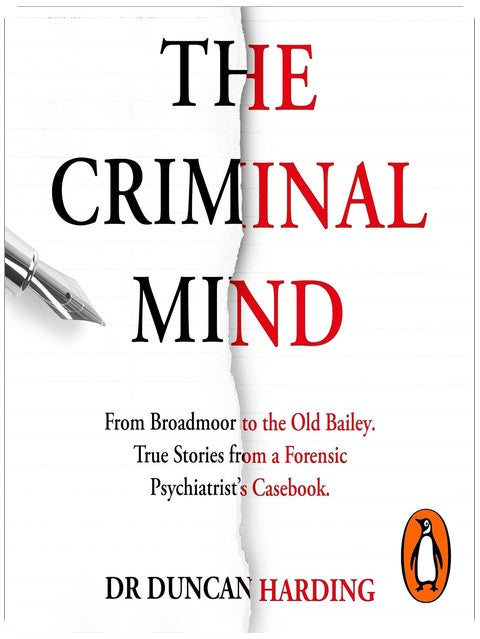 The Criminal Mind: Gripping encounters with serial killers and true crime from Britain's leading forensic psychiatrist