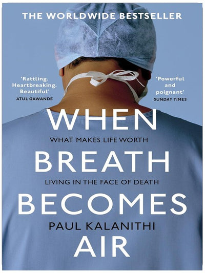 When Breath Becomes Air: The powerful and moving memoir of a doctor, the global bestseller