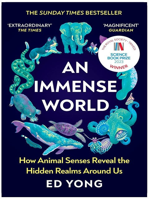 An Immense World: Discover how animals perceive the world and see nature as you never have before.