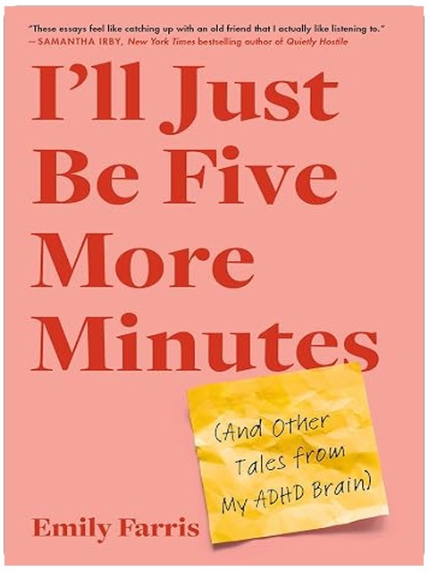 I'll Just Be Five More Minutes: And Other Tales from My ADHD Brain
