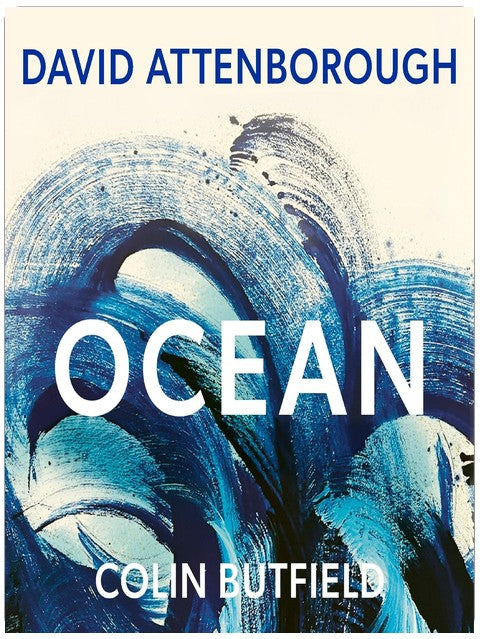 Ocean: Earth's Last Wilderness - THE LANDMARK NEW BOOK BY DAVID ATTENBOROUGH