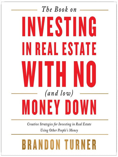 The Book on Investing In Real Estate with No (and Low) Money Down: Creative Strategies for Investing in Real Estate Using Other People's Money (BiggerPockets Rental Kit 1)