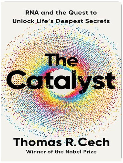 The Catalyst: RNA and the Quest to Unlock Life's Deepest Secrets
