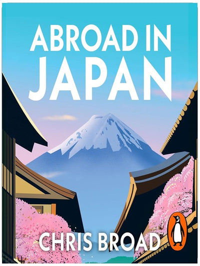 Abroad in Japan: The hilarious, Sunday Times bestselling memoir of life, travel, and adventure in the Land of the Rising Sun