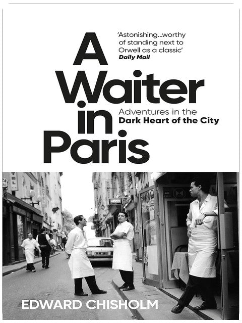 A Waiter in Paris: Adventures in the Dark Heart of the City