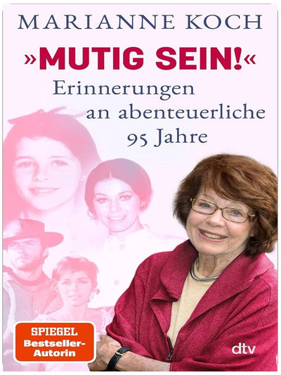 »Mutig sein!« – Erinnerungen an abenteuerliche 95 Jahre: Tochter, Hollywood-Schauspielerin, Mutter, Ärztin, Moderatorin: Marianne Koch gibt in diesem Memoir Einblicke in ihr wechselvolles Leben