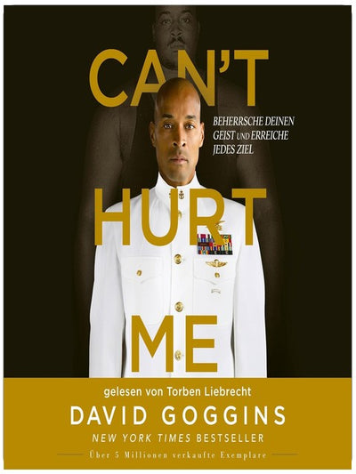 Can't Hurt Me: Beherrsche deinen Geist und erreiche jedes Ziel