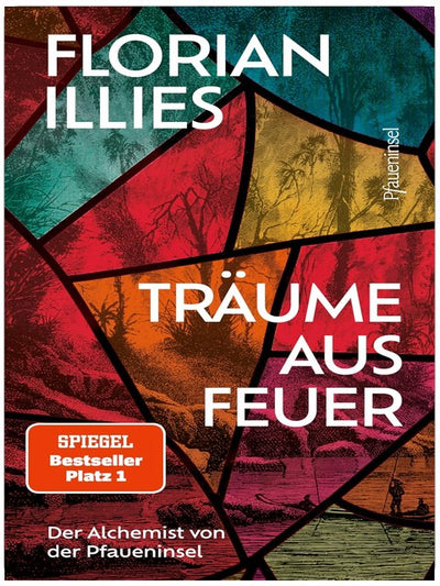 Träume aus Feuer: Der Alchemist von der Pfaueninsel. Das neue Buch des Bestseller-Autors und "großen Geschichtenerzählers" (Süddeutsche Zeitung)