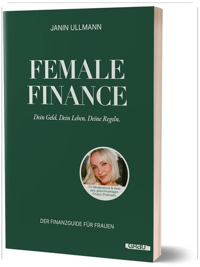 Female Finance: Dein Geld. Dein Leben. Deine Regeln. von Janin Ullmann