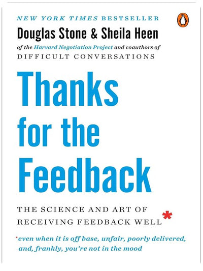 Thanks for the Feedback: The Science and Art of Receiving Feedback Well