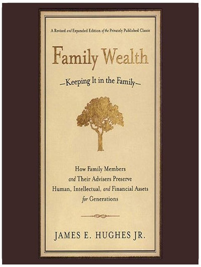 La richesse familiale : la maintenir au sein de la famille - Comment les membres de la famille et leurs conseillers préservent le capital humain, intellectuel et financier pour les générations, 2e édition, révisée et augmentée