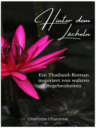 Hinter dem Lächeln: Ein Thailand-Roman basierend auf wahren Begebenheiten