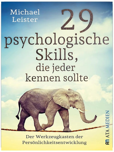 29 psychologische Skills, die jeder kennen sollte: Der Werkzeugkasten der Persönlichkeitsentwicklung