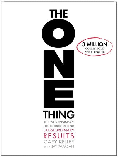 The ONE Thing: The Surprisingly Simple Truth About Extraordinary Results