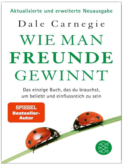 Wie man Freunde gewinnt: Das einzige Buch, das du brauchst, um beliebt und einflussreich zu sein | DAS Original – autorisiert und überarbeitet von Dale Carnegies Tochter Donna