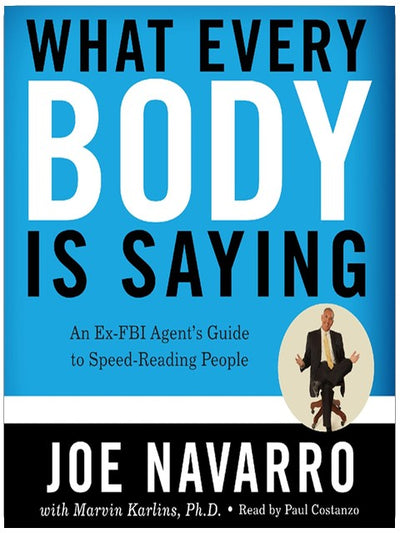 What Every BODY Is Saying: An Ex-FBI Agent’s Guide to Speed-Reading People