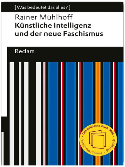 Künstliche Intelligenz und der neue Faschismus: [Was bedeutet das alles?] – KI und AGI (Artificial General Intelligence) – Wie Tech-Milliardäre Macht und Zukunft formen (Reclams Universal-Bibliothek)