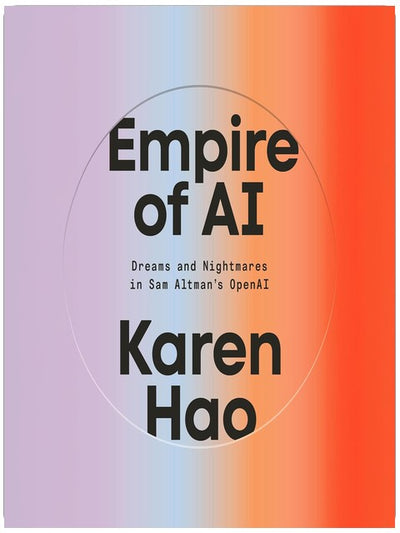 Empire of AI: Dreams and Nightmares in Sam Altman's OpenAI