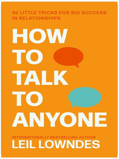 How to Talk to Anyone: 92 LITTLE TRICKS FOR BIG SUCCESS: An Invaluable Self-Help Guide from the Internationally Bestselling Author Leil Lowndes