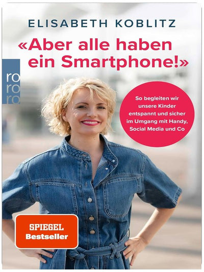 «Aber alle haben ein Smartphone!»: So begleiten wir unsere Kinder entspannt und sicher im Umgang mit Handy, Social Media und Co