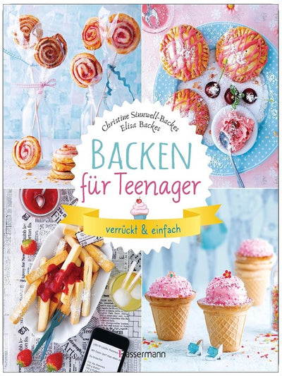 Backen für Teenager - verrückt & einfach: 37 abgefahrene Backrezepte für die Teenieparty und zwischendurch