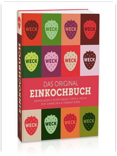 Weck Das original Einkochbuch: Grundlagen, Rezeptideen, Tipps & Tricks zum Einwecken & Fermentieren