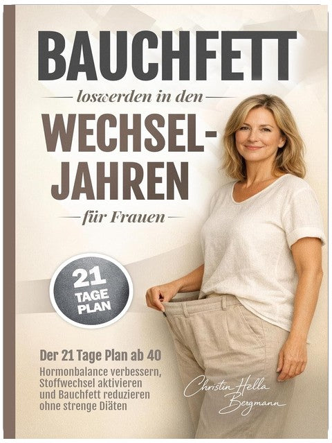 Bauchfett loswerden in den Wechseljahren für Frauen: Der 21-Tage-Plan ab 40 - Hormonbalance verbessern, Stoffwechsel aktivieren und Bauchfett reduzieren ohne strenge Diäten (Wechseljahre verstehen 1)