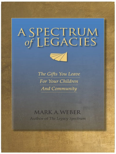 A Spectrum of Legacies: The Gifts You Leave for Your Children and Community