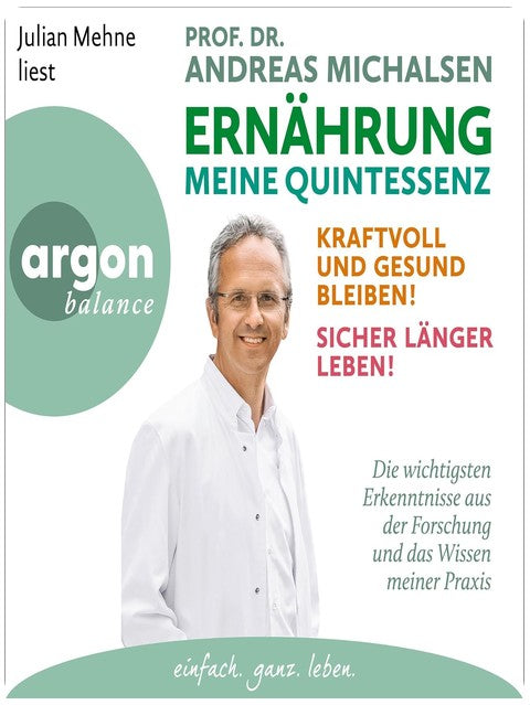Ernährung. Meine Quintessenz: Kraftvoll und gesund bleiben! Sicher länger leben!