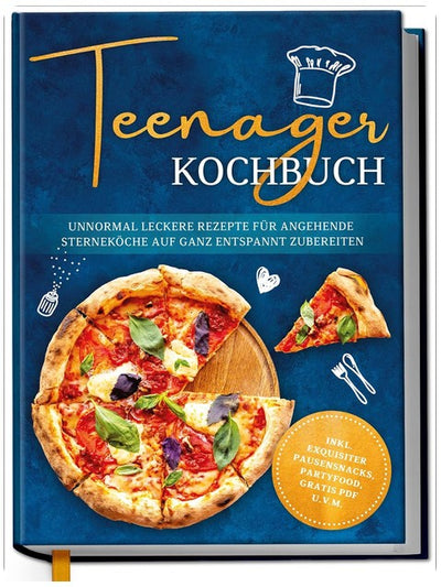 Teenager Kochbuch: Unnormal leckere Rezepte für angehende Sterneköche auf ganz entspannt zubereiten - inkl. exquisiter Pausensnacks, Partyfood, gratis PDF u.v.m.