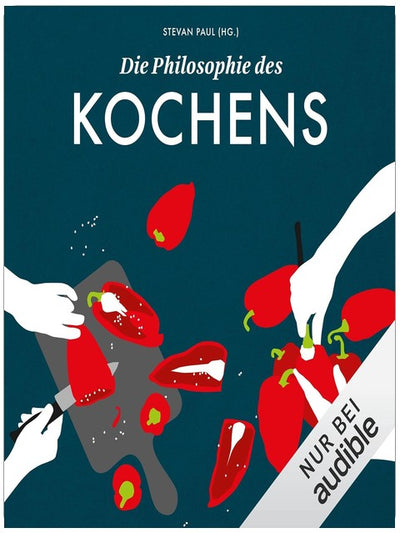 Die Philosophie des Kochens: Kleine Philosophie Reihe, Band 5