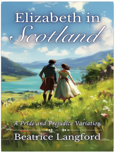 Elizabeth en Écosse : une variation d'Orgueil et Préjugés (Elizabeth et Darcy à l'étranger)