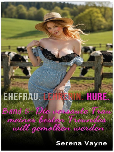HURE LENA: Die versaute Frau meines besten Freundes will gemolken werden (LENA: Ehefrau. Lehrerin. Hure. 5)