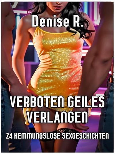Verboten Geiles Verlangen: 24 hemmungslose Sexgeschichten (Erotische Kurzgeschichten Sammelbände)