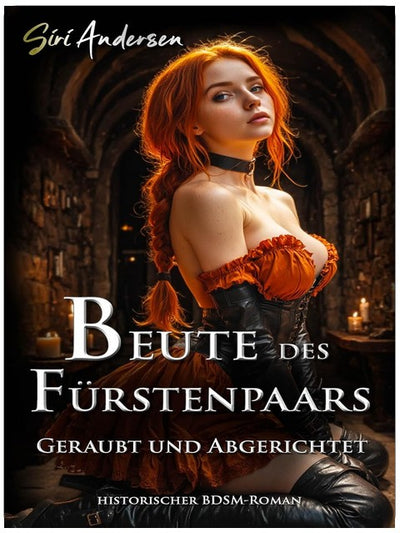 Beute des Fürstenpaars: Geraubt und abgerichtet - Harte und unzensierte BDSM Erotik ohne Tabu (Dominanz & Submission)