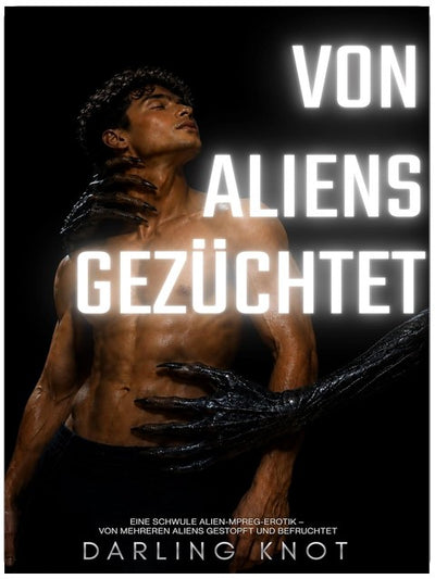 Von Aliens gezüchtet: Eine schwule Alien-Mpreg-Erotik – von mehreren Aliens gestopft und befruchtet