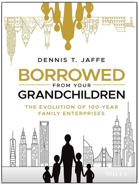 Borrowed from Your Grandchildren: The Evolution of 100-Year Family Enterprises