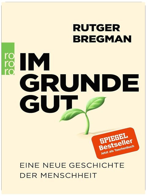 Im Grunde gut: Eine neue Geschichte der Menschheit