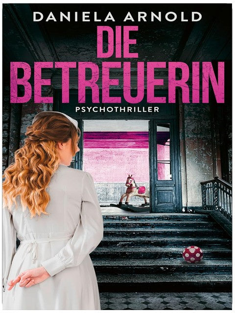 Die Betreuerin: In ihrer Obhut bist du sicher. Oder? Psychothriller