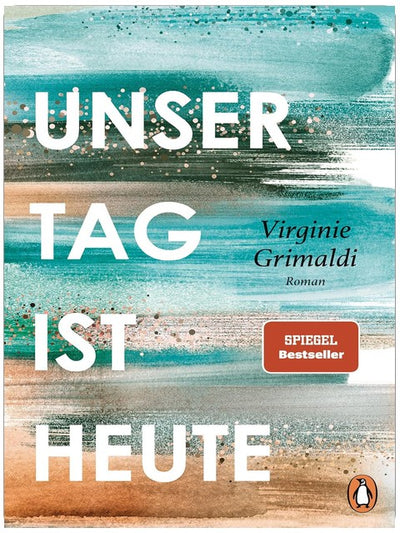 Unser Tag ist heute: Roman. »Eine wunderbare Lektion über das Leben. Voller Humor und Aufrichtigkeit!« Le Parisien