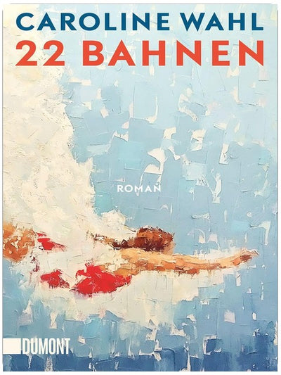 22 Bahnen: Roman | 'Ich bin durch ¿22 Bahnen¿ gerauscht und hellauf begeistert. Herzerwärmend, fein, gnadenlos und richtig schön zugleich.' Alina Bronsky