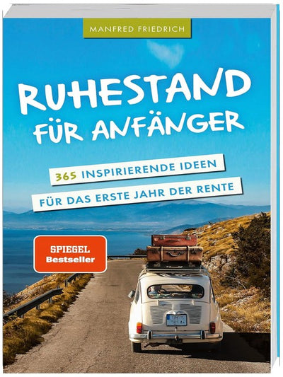 Ruhestand für Anfänger - 365 inspirierende Ideen für das erste Jahr der Rente